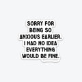 Sorry For Being Anxious Earlier Vinyl Sticker | Public School Paper Co.