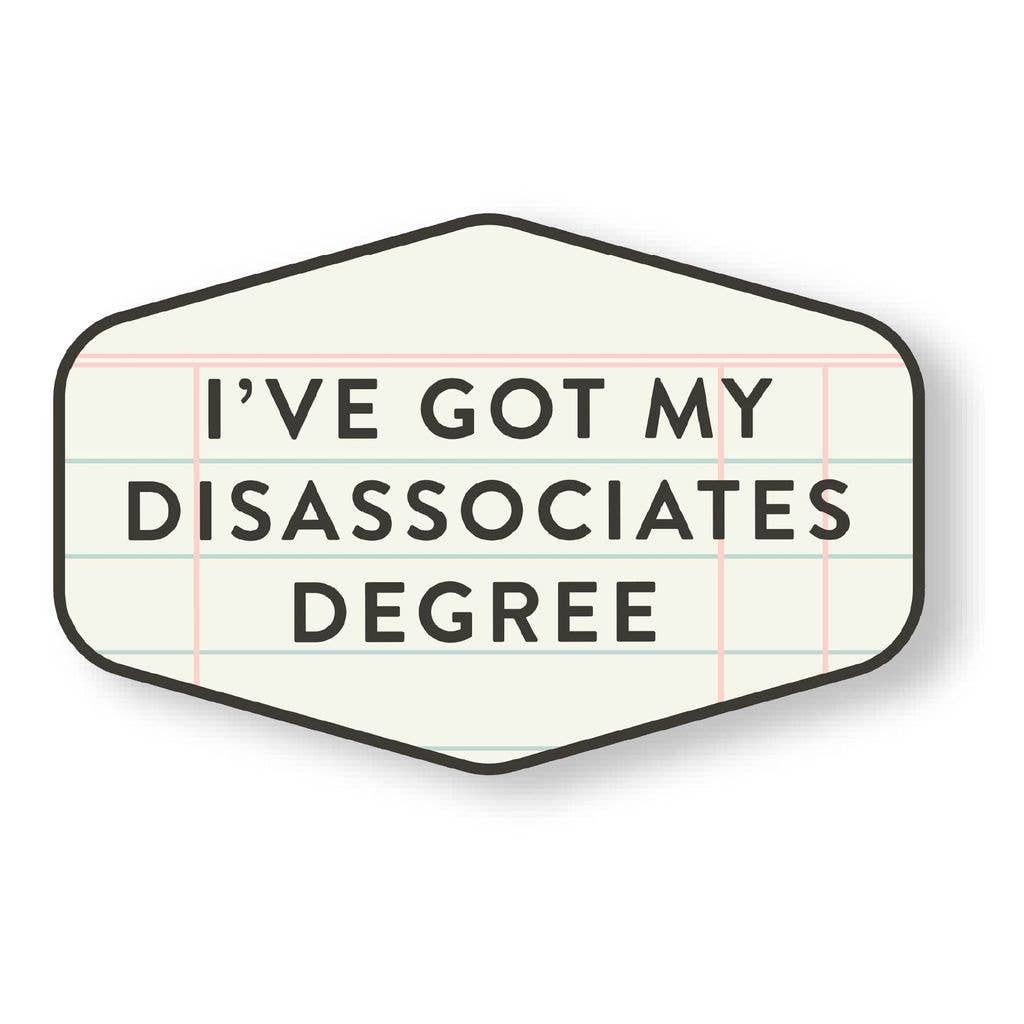 Got My Disassociates Degree Decal Sticker