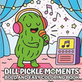 Dill Pickle Moments Bold and Easy Coloring Book