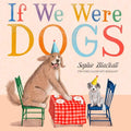 If We Were Dogs — Hardcover Picture Book by Sophie Blackall