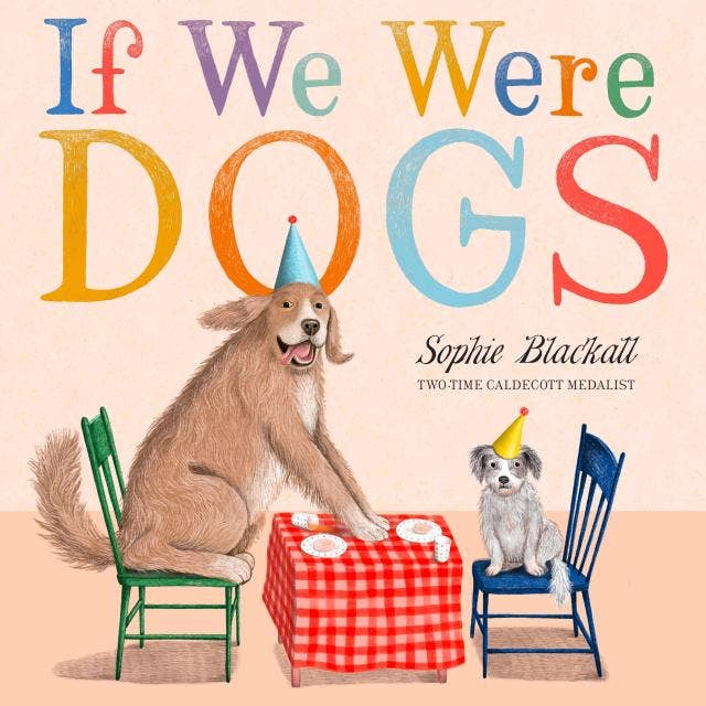 If We Were Dogs — Hardcover Picture Book by Sophie Blackall
