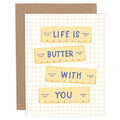 Life Is Butter With You Love + Friendship Greeting Card