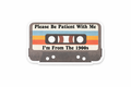 Please Be Patient With Me-Retro cassette tape sticker