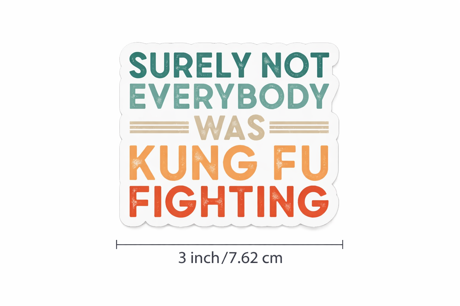 Surely Not Everybody Was Kung Fu Fighting- sticker