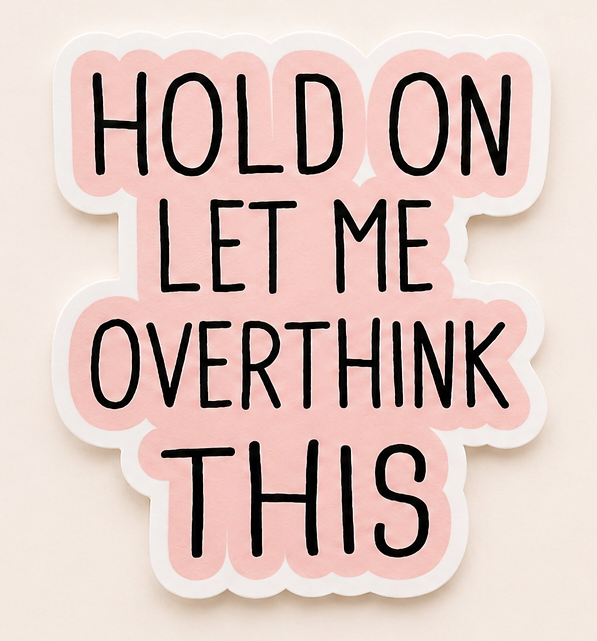 "Hold On Let Me Overthink This" Sticker | Waterproof Vinyl 3x3