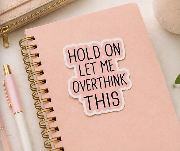 "Hold On Let Me Overthink This" Sticker | Waterproof Vinyl 3x3