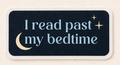 "I Read Past My Bedtime" Sticker | Waterproof Vinyl | 3x1.5 Inch