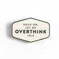 Hold On, Let Me Overthink Decal Sticker | Studio Calico