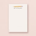 Get To The Point — Pencil Pun Stationery Lover Notepad
