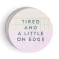 Tired & A Little On Edge Decal Sticker